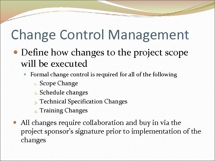 Change Control Management Define how changes to the project scope will be executed Formal