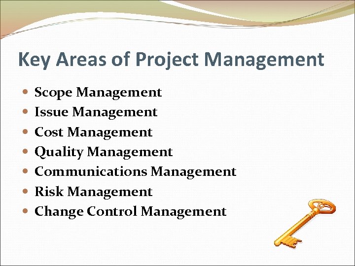 Key Areas of Project Management Scope Management Issue Management Cost Management Quality Management Communications