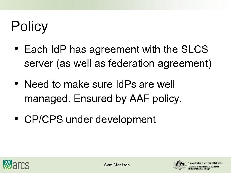 Policy • Each Id. P has agreement with the SLCS server (as well as
