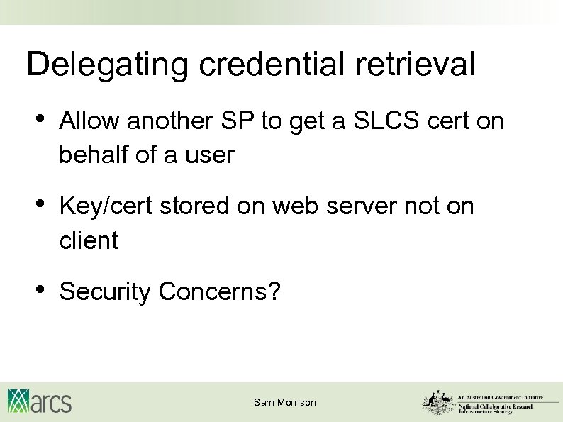 Delegating credential retrieval • Allow another SP to get a SLCS cert on behalf