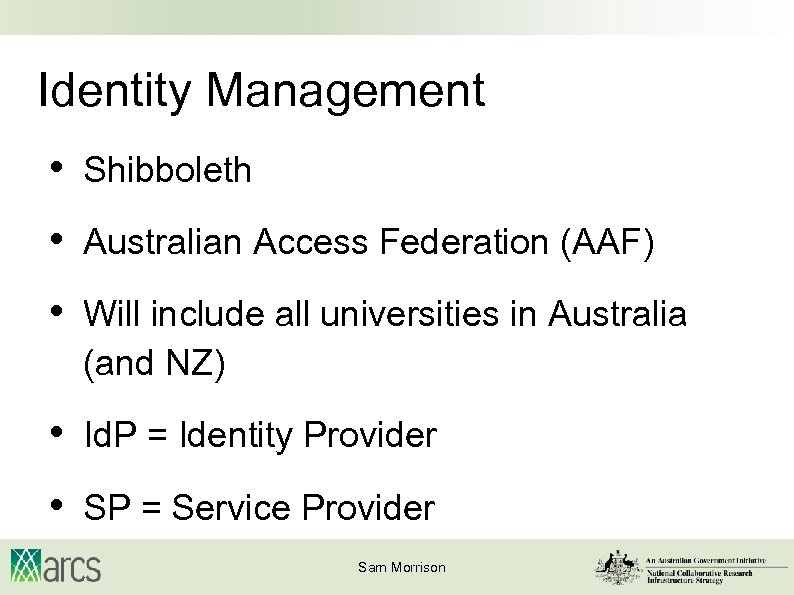 Identity Management • Shibboleth • Australian Access Federation (AAF) • Will include all universities