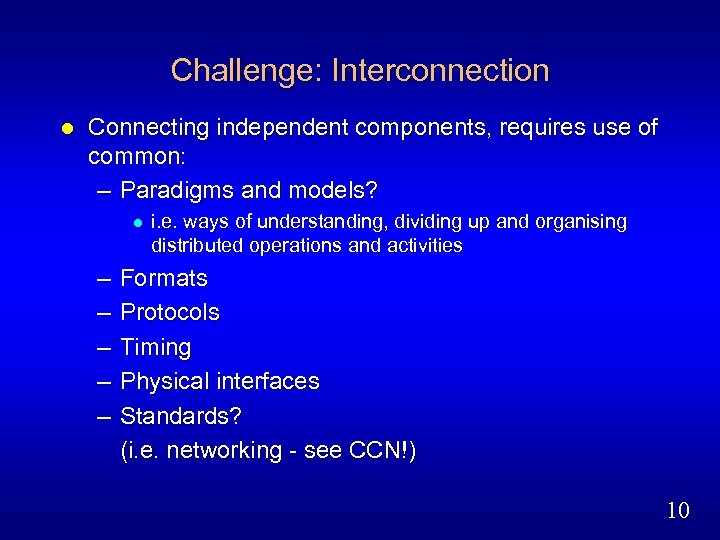 Challenge: Interconnection l Connecting independent components, requires use of common: – Paradigms and models?