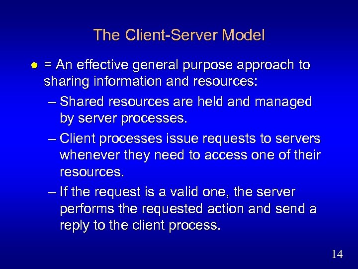 The Client-Server Model l = An effective general purpose approach to sharing information and