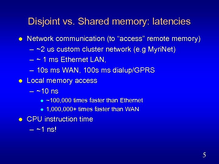 Disjoint vs. Shared memory: latencies l l Network communication (to “access” remote memory) –