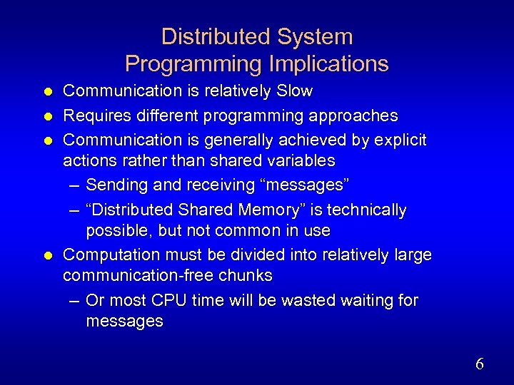 Distributed System Programming Implications l l Communication is relatively Slow Requires different programming approaches