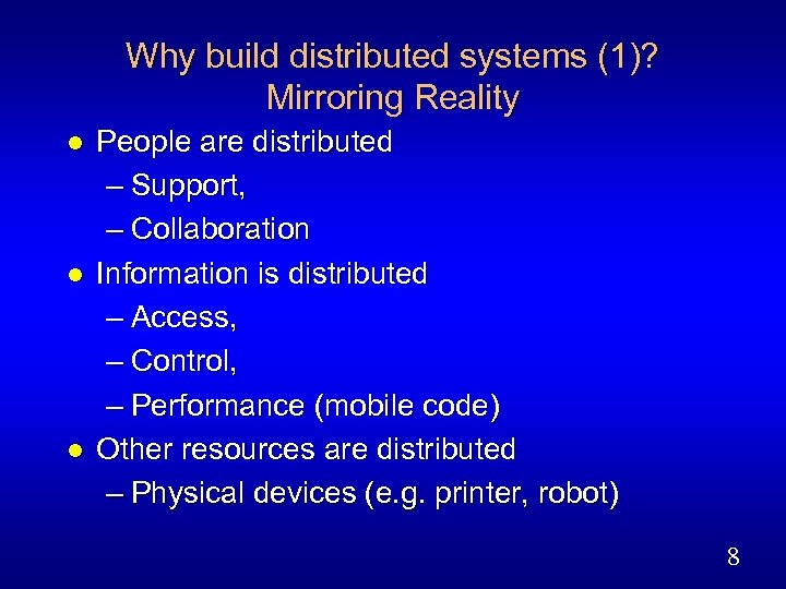 Why build distributed systems (1)? Mirroring Reality l l l People are distributed –