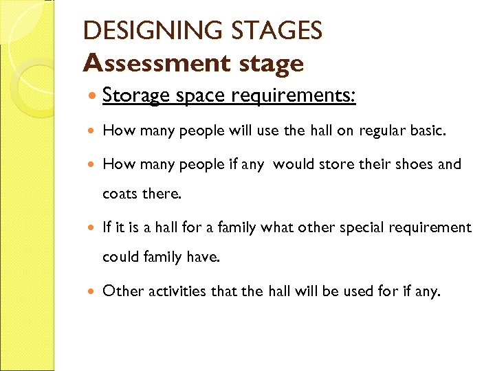 DESIGNING STAGES Assessment stage Storage space requirements: How many people will use the hall