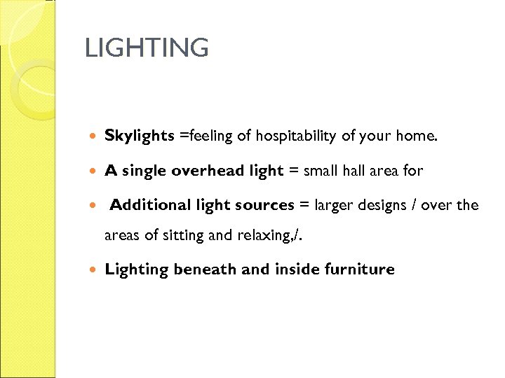 LIGHTING Skylights =feeling of hospitability of your home. A single overhead light = small