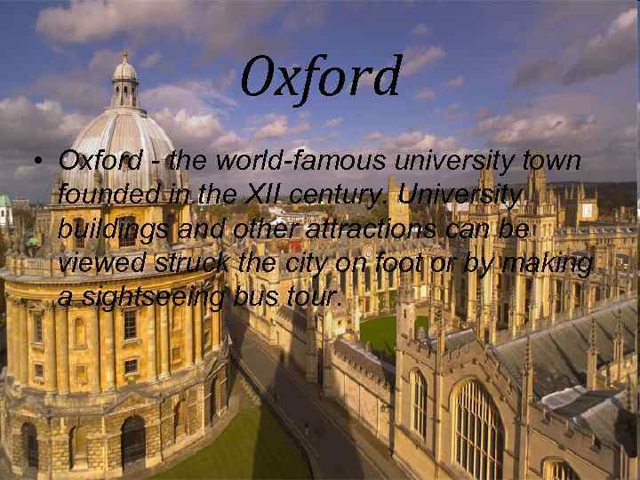 Oxford • Oxford - the world-famous university town founded in the XII century. University