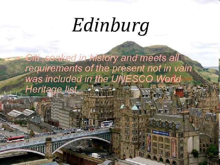 Edinburg • Citi , soaked in history and meets all requirements of the present