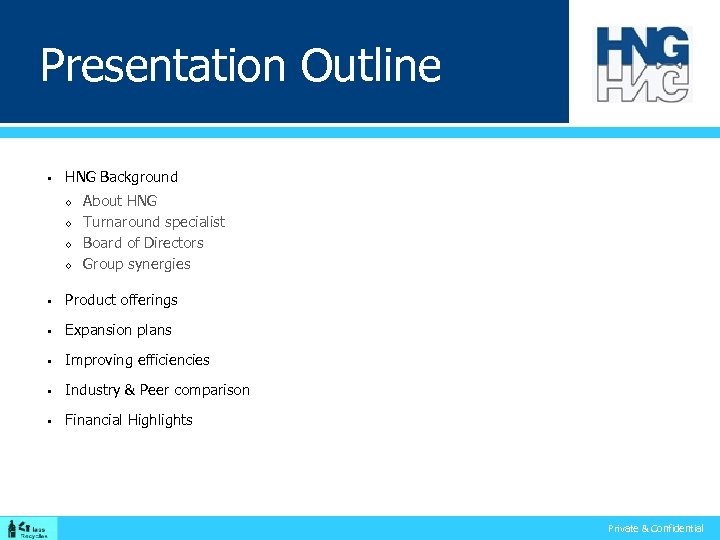 Presentation Outline PRESENTATION OUTLINE § HNG Background ◊ ◊ About HNG Turnaround specialist Board