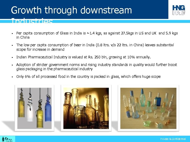 Growth through downstream Industries § § § Per capita consumption of Glass in India