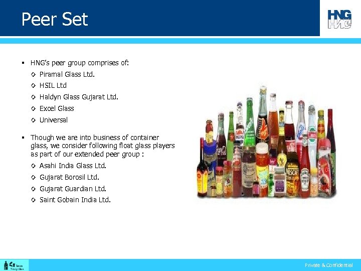 Peer Set § HNG’s peer group comprises of: ◊ Piramal Glass Ltd. ◊ HSIL