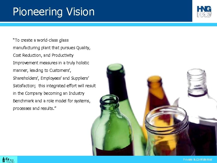 Pioneering Vision “To create a world-class glass manufacturing plant that pursues Quality, Cost Reduction,
