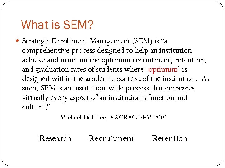 What is SEM? Strategic Enrollment Management (SEM) is “a comprehensive process designed to help