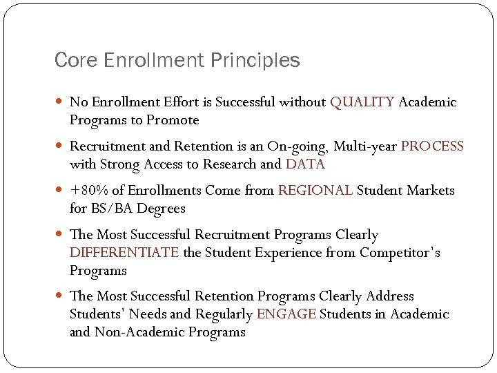 Core Enrollment Principles No Enrollment Effort is Successful without QUALITY Academic Programs to Promote