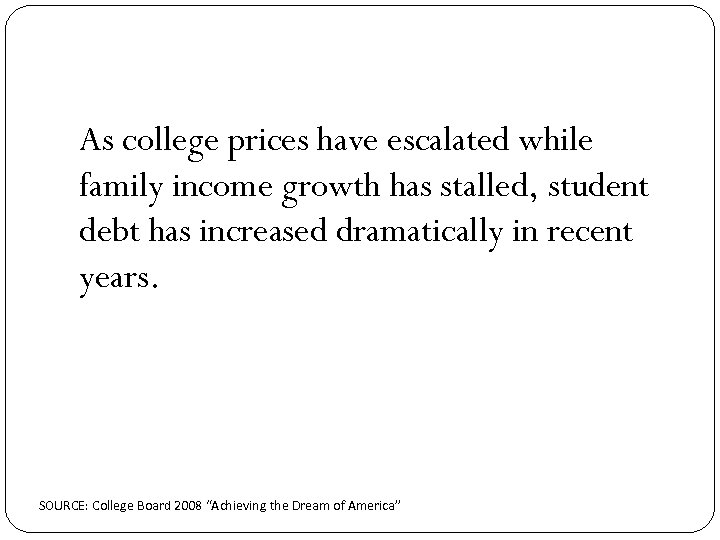 As college prices have escalated while family income growth has stalled, student debt has