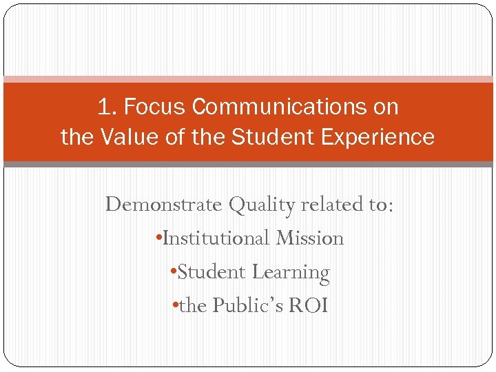 1. Focus Communications on the Value of the Student Experience Demonstrate Quality related to: