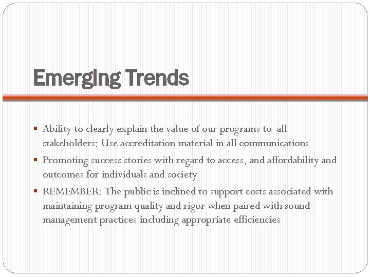 Emerging Trends § Ability to clearly explain the value of our programs to all