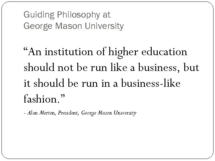 Guiding Philosophy at George Mason University “An institution of higher education should not be
