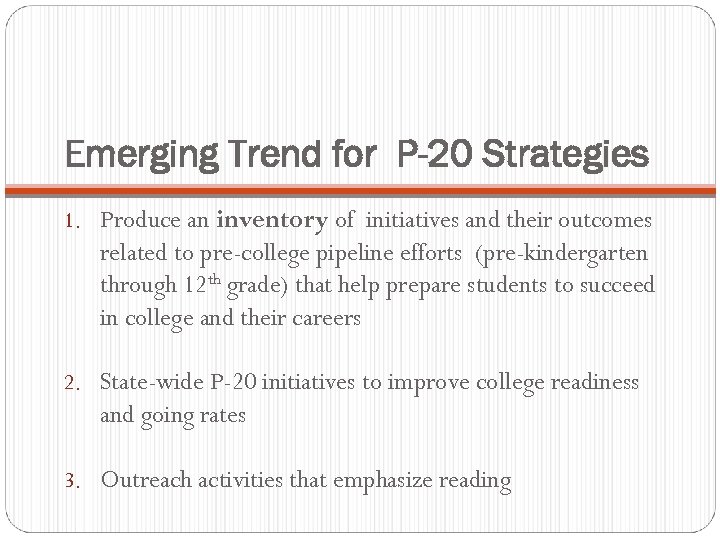 Emerging Trend for P-20 Strategies 1. Produce an inventory of initiatives and their outcomes