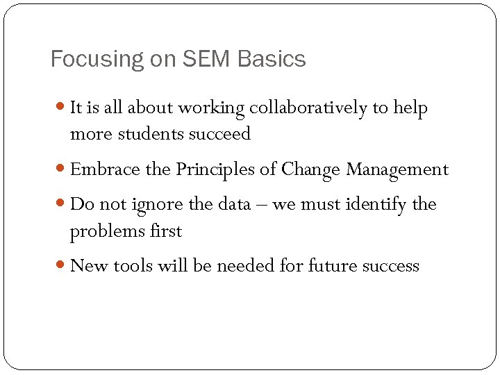 Focusing on SEM Basics It is all about working collaboratively to help more students