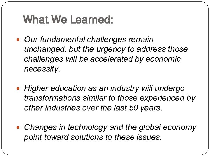 What We Learned: Our fundamental challenges remain unchanged, but the urgency to address those