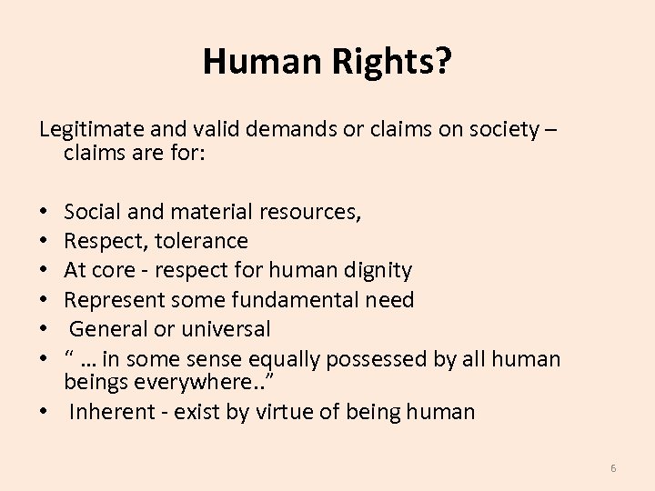 Human Rights? Legitimate and valid demands or claims on society – claims are for: