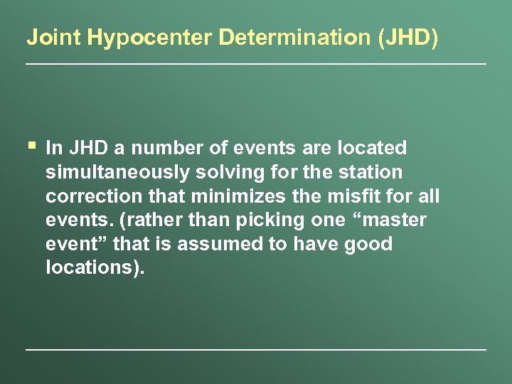 Joint Hypocenter Determination (JHD) § In JHD a number of events are located simultaneously