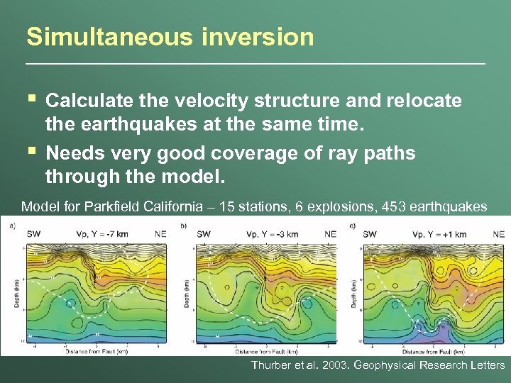 Simultaneous inversion § § Calculate the velocity structure and relocate the earthquakes at the