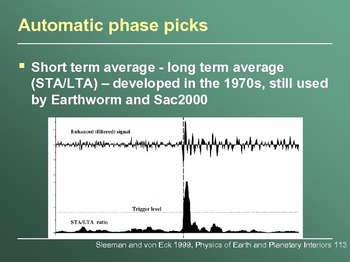 Automatic phase picks § Short term average - long term average (STA/LTA) – developed