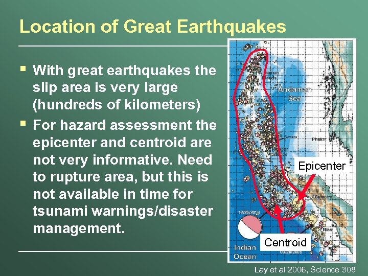 Location of Great Earthquakes § § With great earthquakes the slip area is very