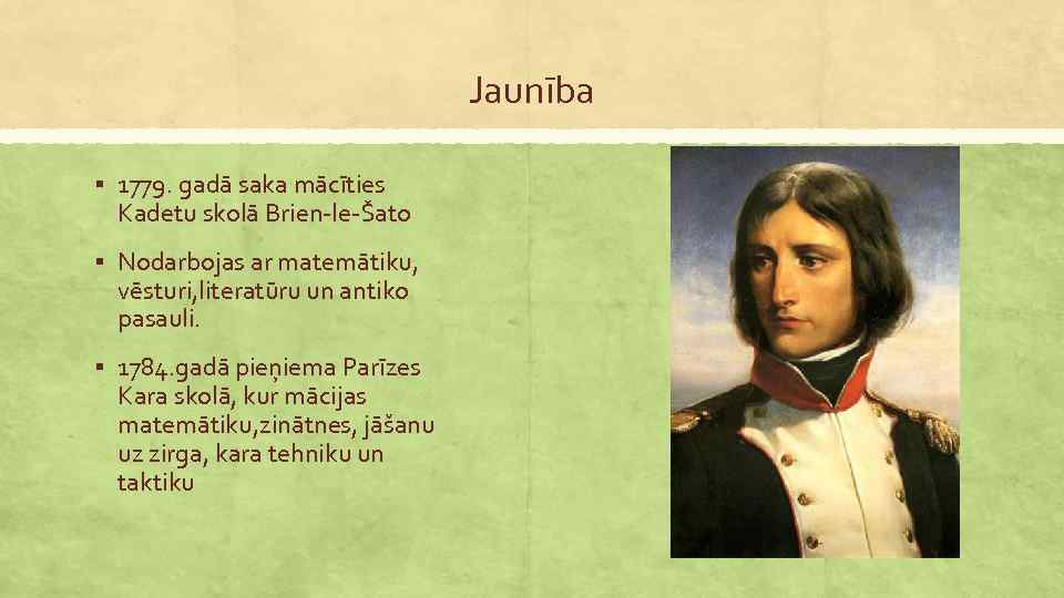 Jaunība § 1779. gadā saka mācīties Kadetu skolā Brien-le-Šato § Nodarbojas ar matemātiku, vēsturi,