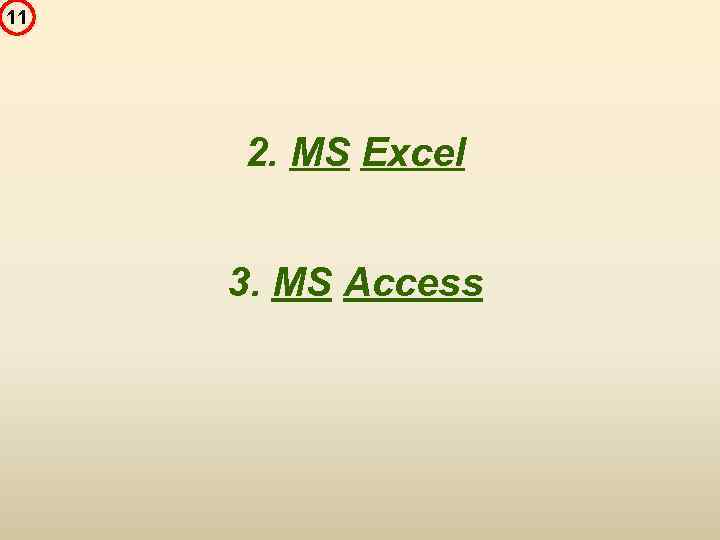 11 2. MS Excel 3. MS Access 