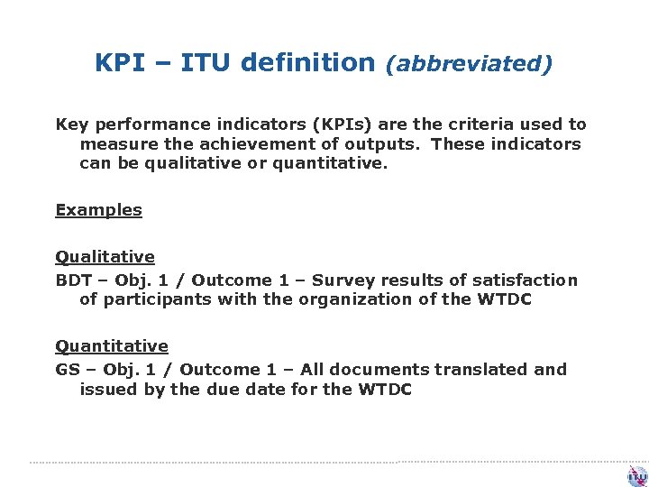 KPI – ITU definition (abbreviated) Key performance indicators (KPIs) are the criteria used to