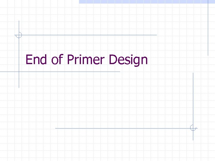 End of Primer Design 