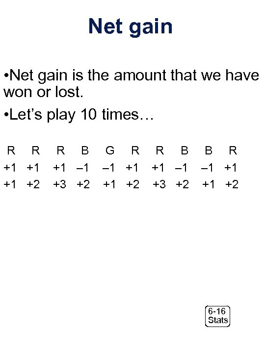 Net gain • Net gain is the amount that we have won or lost.