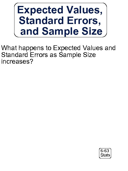 Expected Values, Standard Errors, and Sample Size What happens to Expected Values and Standard