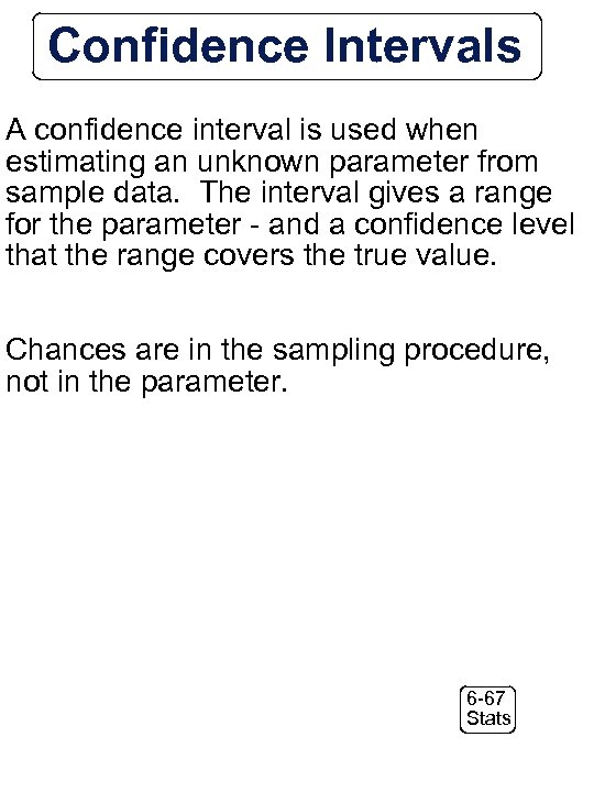 Confidence Intervals A confidence interval is used when estimating an unknown parameter from sample