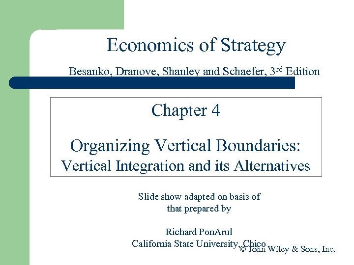 Economics of Strategy Besanko, Dranove, Shanley and Schaefer, 3 rd Edition Chapter 4 Organizing