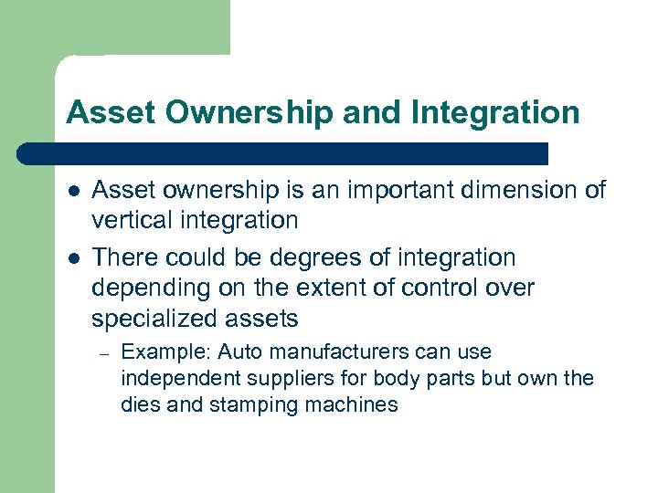 Asset Ownership and Integration l l Asset ownership is an important dimension of vertical