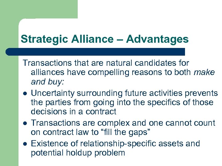 Strategic Alliance – Advantages Transactions that are natural candidates for alliances have compelling reasons