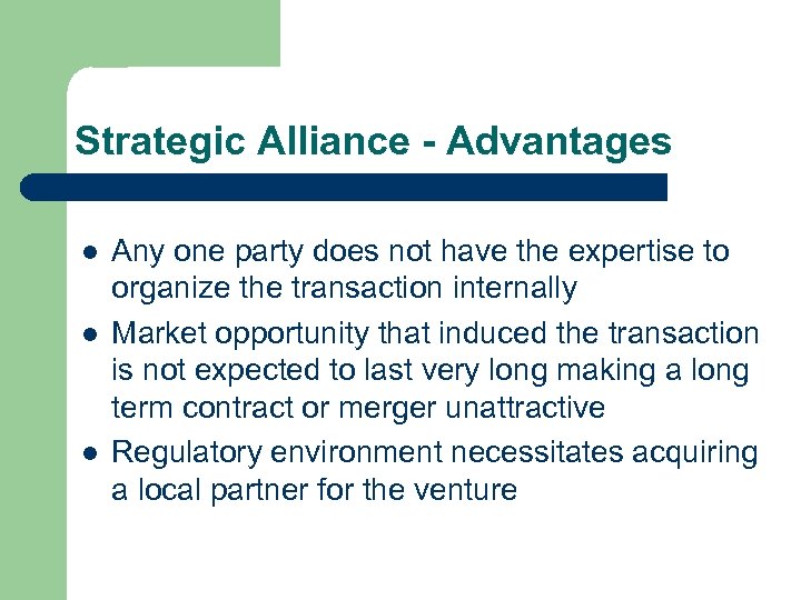 Strategic Alliance - Advantages l l l Any one party does not have the