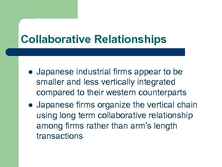 Collaborative Relationships l l Japanese industrial firms appear to be smaller and less vertically