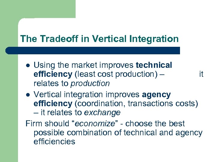 The Tradeoff in Vertical Integration Using the market improves technical efficiency (least cost production)