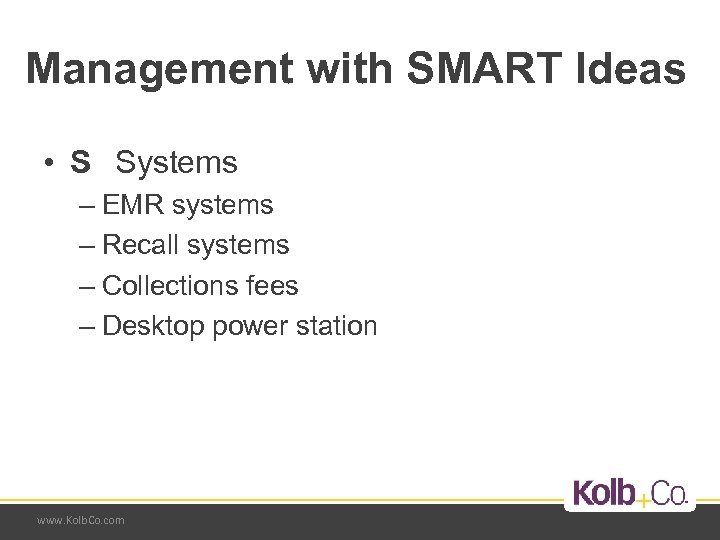 Management with SMART Ideas • S Systems – EMR systems – Recall systems –