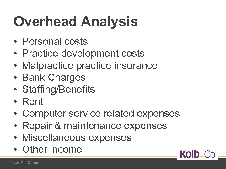 Overhead Analysis • • • Personal costs Practice development costs Malpractice insurance Bank Charges