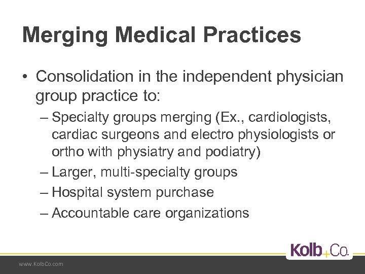 Merging Medical Practices • Consolidation in the independent physician group practice to: – Specialty