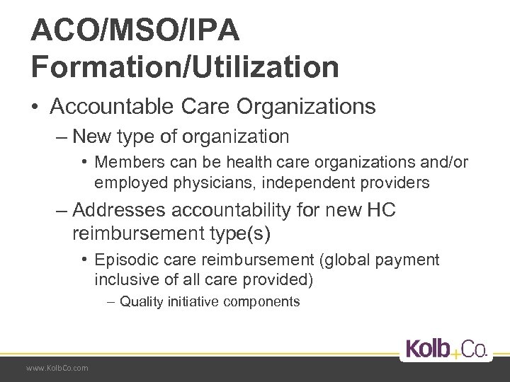 ACO/MSO/IPA Formation/Utilization • Accountable Care Organizations – New type of organization • Members can