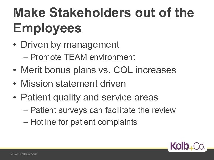 Make Stakeholders out of the Employees • Driven by management – Promote TEAM environment